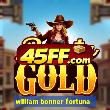 william bonner fortuna